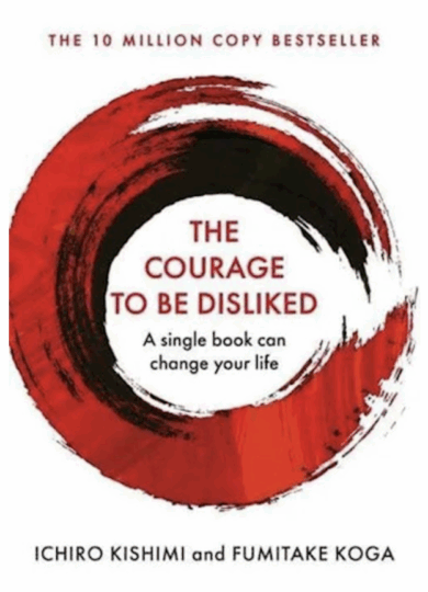 The Courage to be Disliked